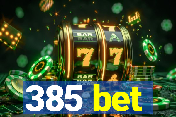 385 bet